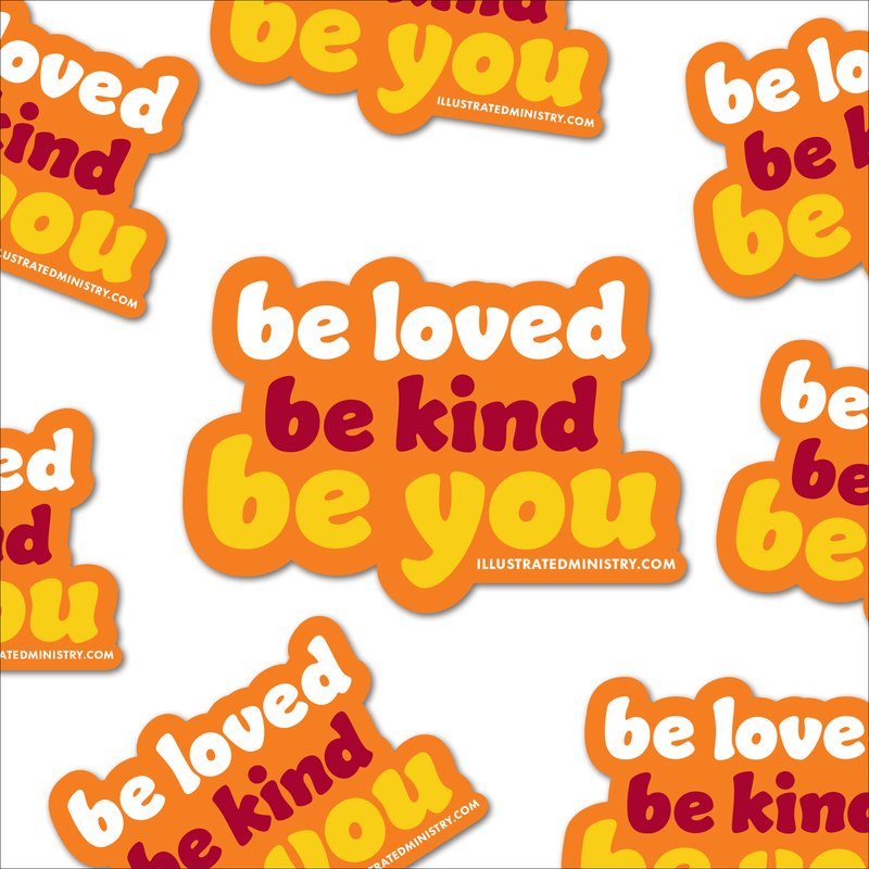 "Be Loved. Be Kind. Be You." Stickers