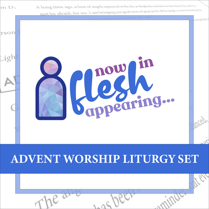 Now in Flesh Appearing Advent Worship Liturgy Set