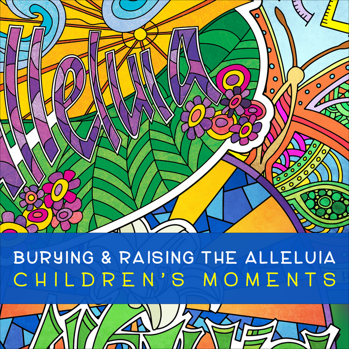 Burying & Raising the Alleluia Children's Moments